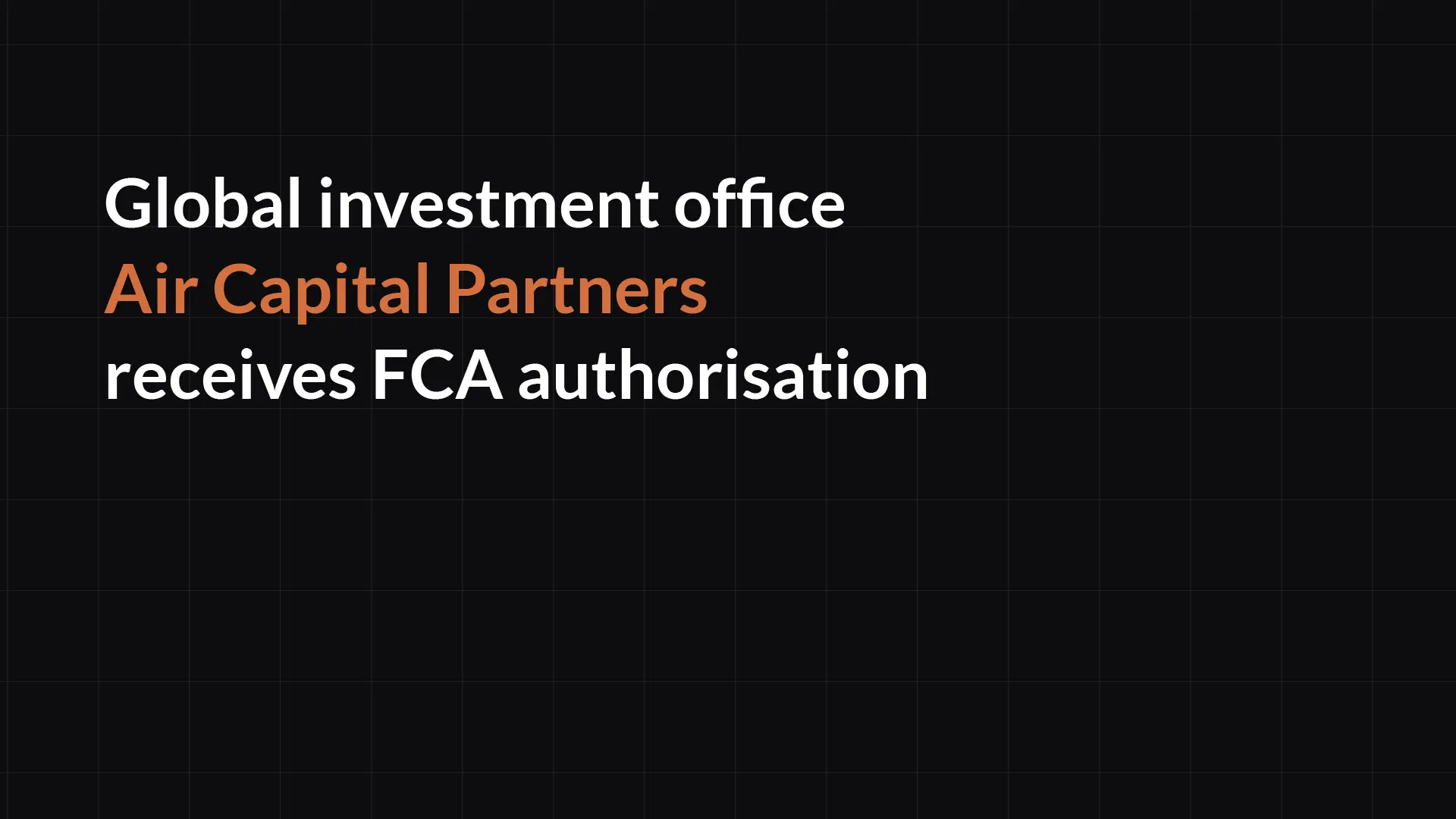 Global investment office Air Capital Partners receives direct FCA authorisation