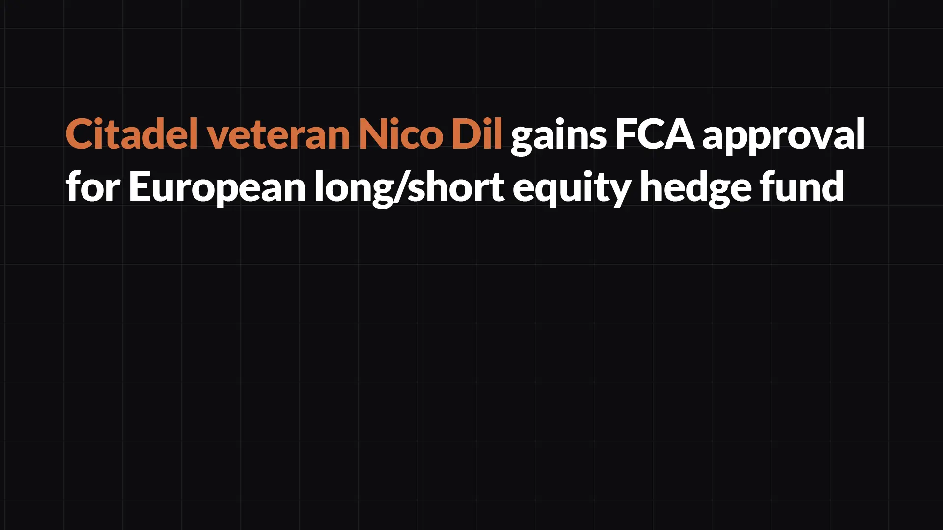 Citadel veteran Nico Dil gains FCA approval for European long/short equity hedge fund